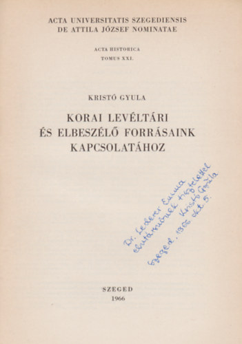 Krist� Gyula - Korai lev�lt�ri �s elbesz�l� forr�saink kapcsolat�hoz - Acta Historica Tomus XXI. (Dedik�lt)