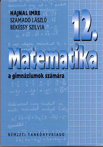 Bkssy Szilvia; Hajnal Imre; Szmad Lszl - Matematika a gimnziumok szmra 12. vfolyam