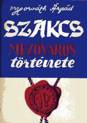 Dr Horváth Árpád - Szakcs mezőváros története