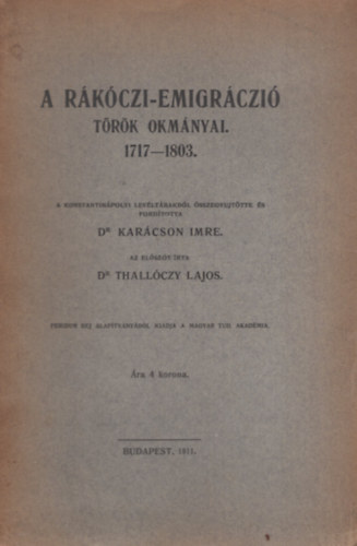 Dr. Kar�cson Imre, dr. Thall�czy Lajos - A r�k�czi-emigr�ci� t�r�k okm�nyai 1717-1803