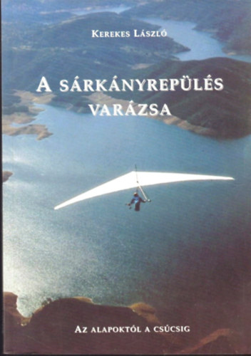 Kerekes Lszl - A srknyrepls varzsa - Az alapoktl a cscsig