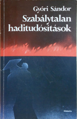 Gy�ri S�ndor - Szab�lytalan haditud�s�t�sok