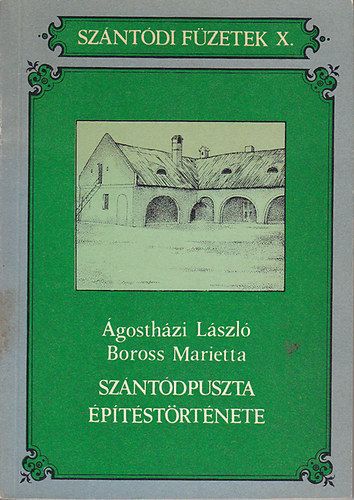�gosth�zi L�szl�; Boross Marietta - Sz�nt�dpuszta �p�t�st�rt�nete