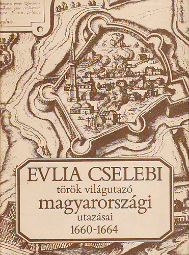 M. Tud. Akadmia - Evlia Cselebi trk vilgutaz magyarorszgi utazsai 1660-1664