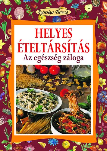 Helyes ételtársítás - Az egészség záloga