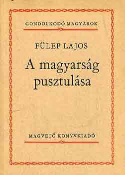 Flep Lajos - A magyarsg pusztulsa (gondolkod magyarok)