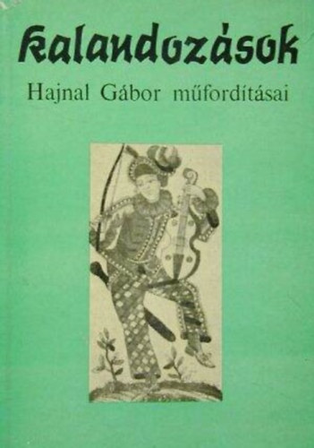 Hajnal Gábor ford. Kristó Nagy István (szerk) - Kalandozások - Hajnal Gábor műfordításai