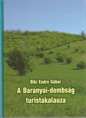 Biki Endre G�bor - A Baranyai-dombs�g turistakalauza