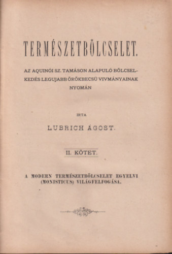 Lubrich Ágost - Természetbölcselet II. (Az aquinói sz. Tamáson alapuló bölcselkedés legujabb örökbecsü vivmányainak nyomán)