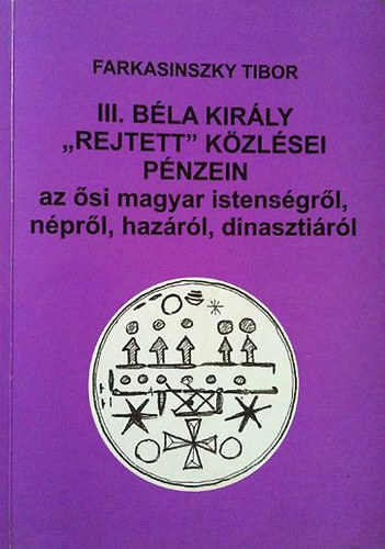 III. B�la kir�ly ,,rejtett" k�zl�sei p�nzein