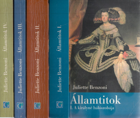 Juliette Benzoni - Államtitok I-IV. (A királyné hálószobája + A vásárcsarnokok királya + Az infánsnő + Az álarcos)