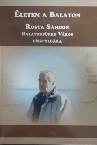 Rosta Sándor - Életem a Balaton - Rosta Sándor