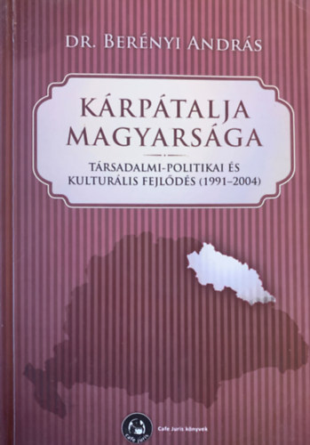 dr. Ber�nyi Andr�s - K�rp�talja magyars�ga - T�rsadalmi - politikai �s kultur�lis fejl�d�s (1991-2004)