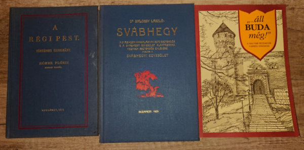 Dr. Siklóssy László Rómer Flóris - 3 könyv Buda/Pest műltjáról: A régi Pest, Svábhegy, "...áll Buuda még!"
