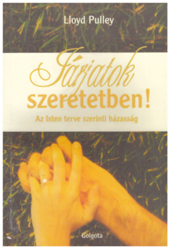 Lloyd Pulley - Jrjatok szeretetben! - Az Isten terve szerinti hzassg