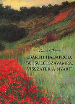 Dobai Péter - 'Barth hadapród, becsületszavamra, visszatér a nyár!'