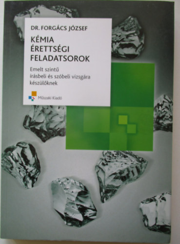 Forg�cs J�zsef dr. - K�mia �retts�gi feladatsorok - Emelt szint� �r�sbeli �s sz�beli
