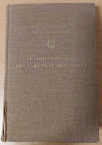 Louis  Armand (Intr.) - Lexique G�n�ral Des Termes Ferroviaires (Lexique en cinq langues)