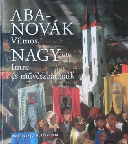Szücs György  (szerk.) - Aba-Novák Vilmos, Nagy Imre és művészbarátaik