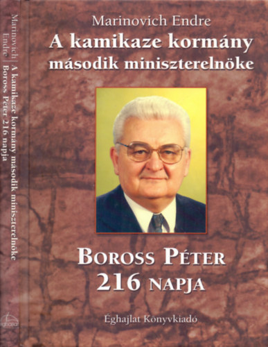 Marinovich Endre - A kamikaze korm�ny m�sodik minisztereln�ke (Boros P�ter 216 napja)