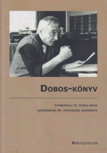 Dr. Kovács Gyula szerk. - Dobos-könyv - Emlékkönyv Dr. Dobos János születésének 80. évfordulója tiszteletére
