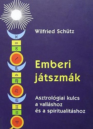 Wilfried Schtz - Emberi Jtszmk - Asztrolgiai kulcs a vallshoz s a spiritualitshoz