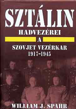 William J. Spahr - Szt�lin hadvez�rei: A szovjet vez�rkar 1917-1945