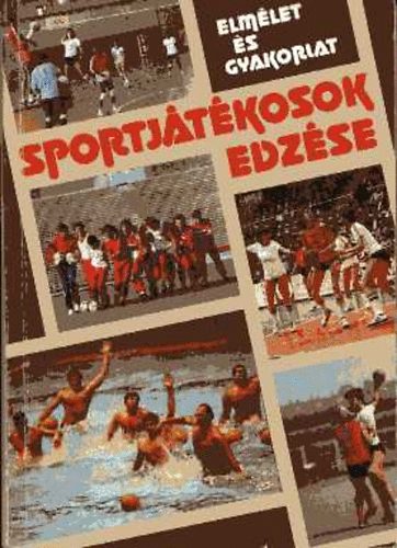 Istv�nfi Csaba  (szerk.) - Sportj�t�kosok edz�se