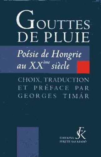 Georges Timár (Timár György) - Gouttes de Pluie. Poésie de Hongrie au XX-éme Siécle