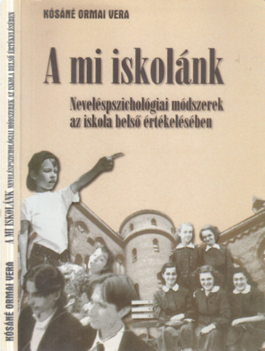 Kósáné Ormai Vera - A mi iskolánk. Neveléspszichológiai módszerek az iskola belso értékelésében