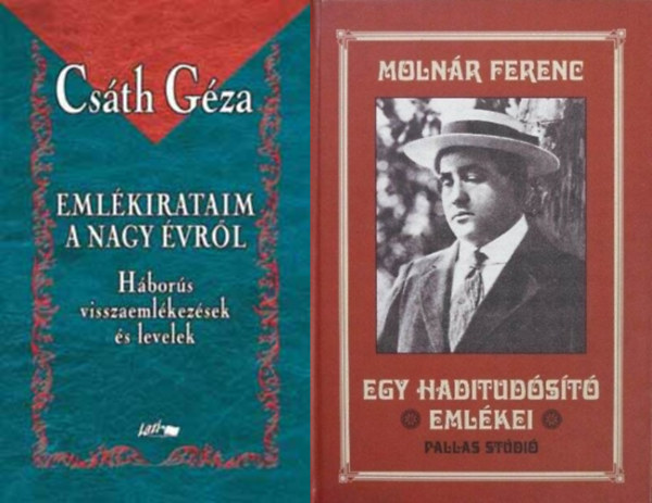 Csáth Géza Molnár Ferenc - 2 haditudósítás A Nagy Háborúról: Egy haditudósító emlékei + Emlékirataim a nagy évről - Háborús visszaemlékezések és levelek