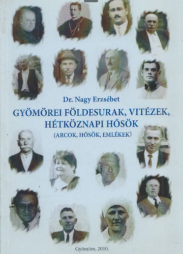 Dr. Nagy Erzs�bet - Gy�m�rei f�ldesurak, vit�zek, h�tk�znapi h�s�k (Arcok, h�s�k, eml�kek)