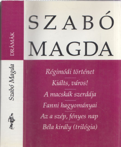 Szab Magda - Drmk - Rgimdi trtnet - Kilts, vros! - A macskk szerdja - Fanni hagyomnyai - Az a szp, fnyes nap - Bla kirly (trilgia)