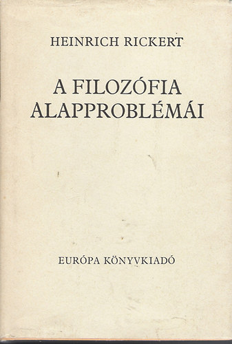 Heinrich Rickert - A filoz�fia alapprobl�m�i