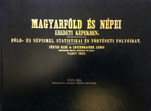Vahot Imre - Magyarföld és népei eredetei képekben (reprint)