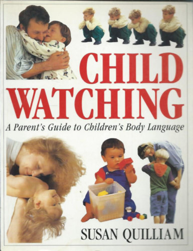 Susan Quilliam - Child watching - A Parent's Guide to Children's Body Language (Szli tmutat a gyermekek testbeszdhez)