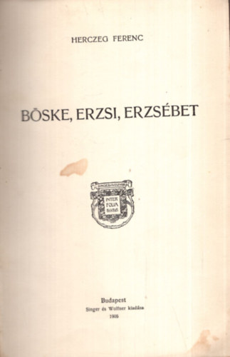 Herczeg Ferenc - B�ske, Erzsi, Erzs�bet - Herczeg Ferenc munk�i