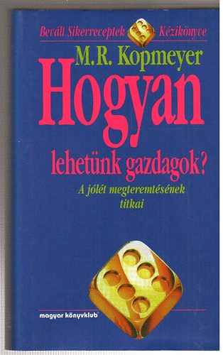 M. R. Kopmeyer - Hogyan lehet�nk gazdagok? - A j�l�t megteremt�s�nek titkai