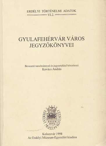 Gyulafehrvr vros jegyzknyvei (Erdlyi Trtnelmi Adatok VI.2.)