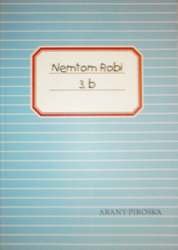 Arany Piroska - Nemtom Robi 3.b