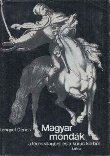 Lengyel Dénes - Magyar mondák a török világból és a kuruc korból