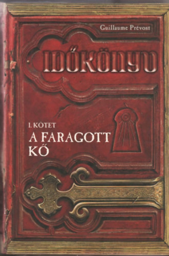Guillaume Pr�vost - A faragott k� - Id�k�nyv I. k�tet