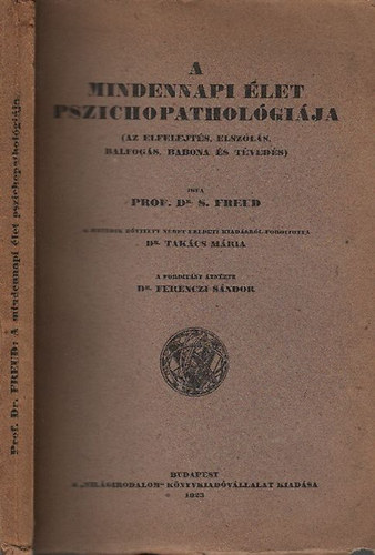 Prof. Dr. S. Freud - A mindennapi let pszichopatholgija - Az elfelejts, elszls, balfogs, babona s tveds (I. magyarnyelv kiads)