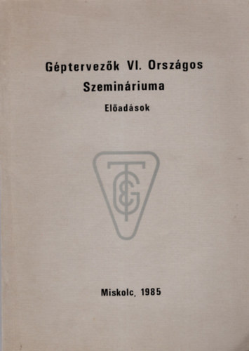Gptervezk VI. Orszgos Szeminriuma - Eladsok  Miskolc 1985 prilis 11-12.