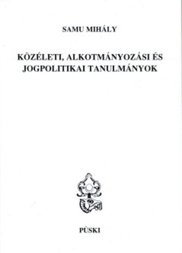 Samu Mih�ly - K�z�leti, alkotm�nyoz�si �s jogpolitikai tanulm�nyok