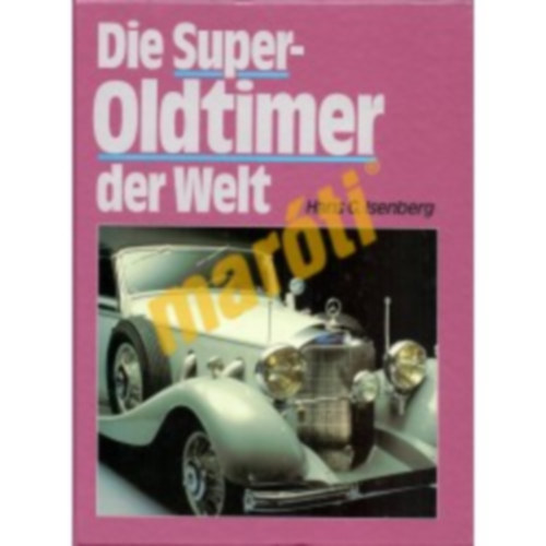 Hans G. Isenberg - Die Super Oldtimer der Welt