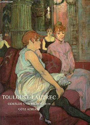 Gtz Adriani - Toulouse-Lautrec: Gemalde und Bildstudien