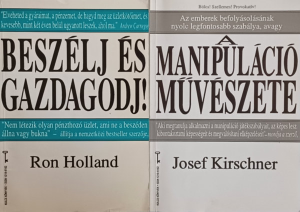 Ron Holland Josef Kirschner - A manipulci mvszete - Az emberek befolysolsnak nyolc legfontosabb szablya + Beszlj s gazdagodj! (2 m)