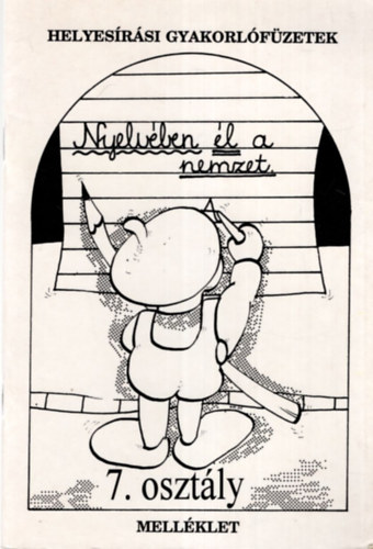 Drnyei Lszl - Nyelvben l a nemzet 7. osztly helyesrsi gyakolrfzetek mellklet