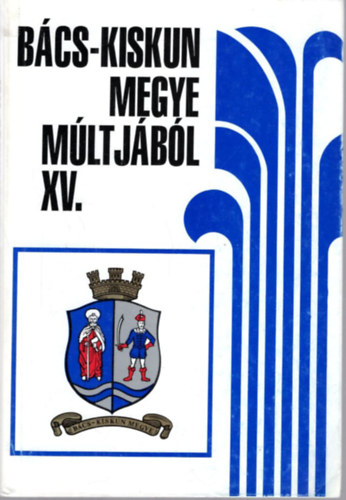 Ivnyosi-Szab Tibor, ifj. Kposzta Lajos, Kemny Jnos, Orgovnyi Istvn, Pintr Ilona Bnkin Molnr Erzsbet - Bcs-Kiskun megye mltjbl XV.